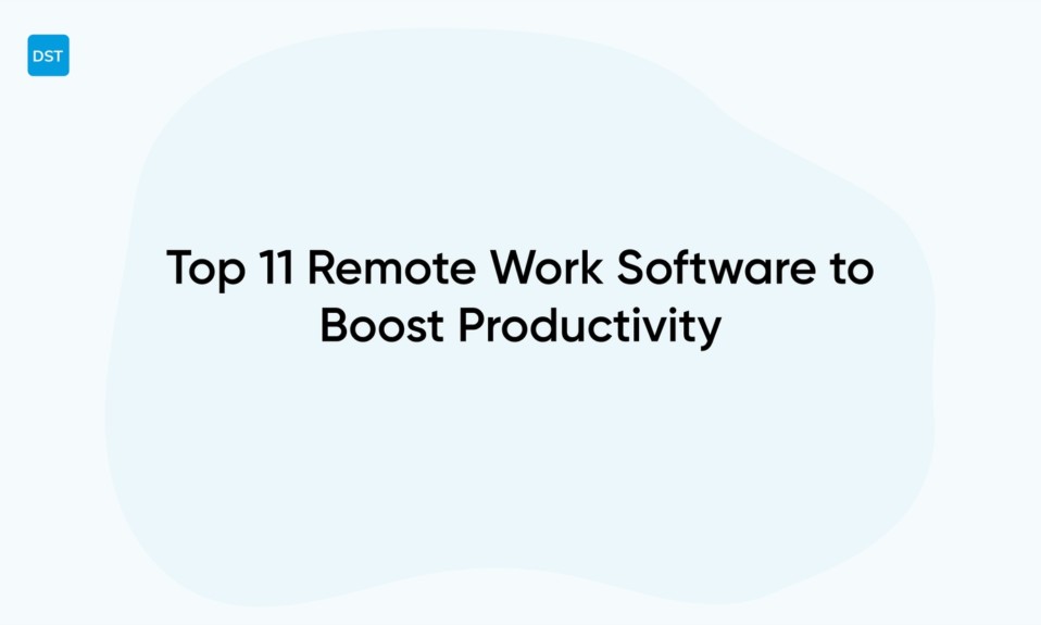 Top 11 Remote Work Software to Boost Productivity