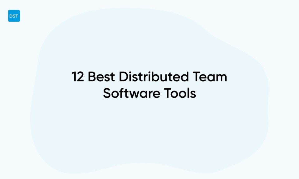 12 Best Distributed Team Software Tools