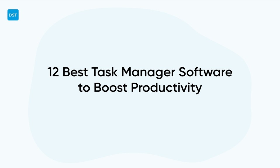 12 Best Task Manager Software to Boost Productivity