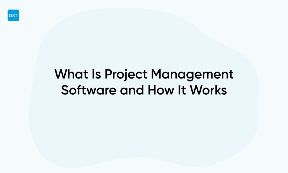 What Is Project Management Software and How It Works